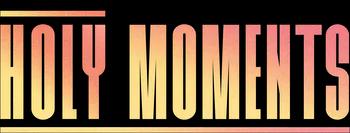 Holy Moments